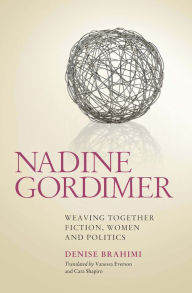 Nadine Gordimer: Weaving Together Fiction, Women and Politics - Denise Brahimi