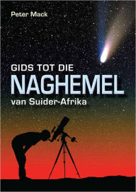 Gids tot die Naghemel van Suider-Afrika Peter Mack Author