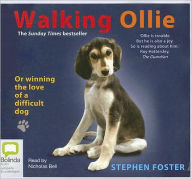 Walking Ollie: Or Winning the Love of a Difficult Dog - Stephen Foster