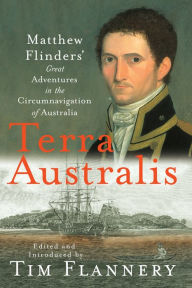 Terra Australis: Matthew Flinders' Great Adventures in the Circumnavigation of Australia - Matthew Flinders