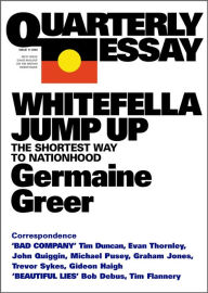Quarterly Essay 11 Whitefella Jump Up: The Shortest Way to Nationhood Germaine Greer Author