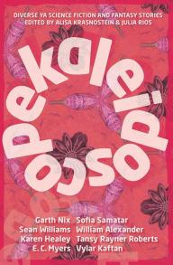 Kaleidoscope: Diverse YA Science Fiction and Fantasy Stories Alisa Krasnostein Editor