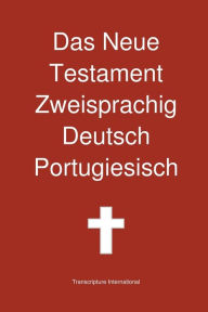 Das Neue Testament Zweisprachig, Deutsch - Portugiesisch Transcripture International Author