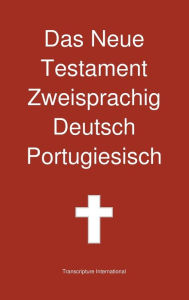 Das Neue Testament Zweisprachig, Deutsch - Portugiesisch Transcripture International Author