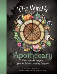 The Witch's Apothecary: How to make magical potions for the Wheel of the Year Lorriane Anderson Author