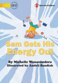 Sam Gets His Energy Out Michelle Wanasundera Author