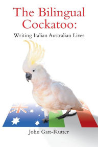 The Bilingual Cockatoo John Gatt-Rutter Author
