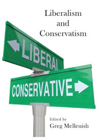 Liberalism and Conservatism Greg Melleuish Editor