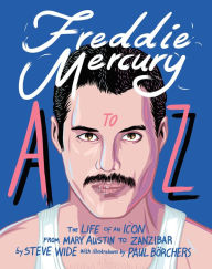 Freddie Mercury A to Z: The Life of an Icon ? from Austin to Zanzibar (A to Z Icons series)
