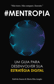 Mentropia: Um guia para desenvolver a sua Estratégia Digital - Estêvão Soares