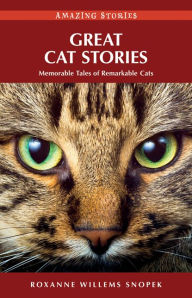 Great Cat Stories: Memorable Tales of Remarkable Cats - Roxanne Willems Snopek