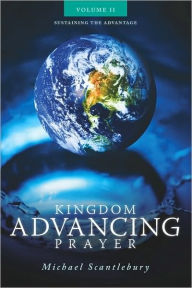 Kingdom Advancing Prayer Volume II Michael Scantlebury Author