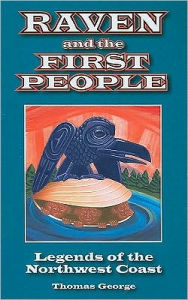 Raven and the First People: Legends of the Northwest Coast - Thomas George