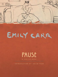 Pause: An Emily Carr Sketch Book Emily Carr Author
