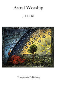 Astral Worship J. H. Hill Author
