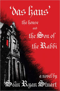 Das Haus - The House and the Son of the Rabbi: A Novel Sean Ryan Stuart Author
