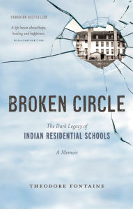 Broken Circle: The Dark Legacy of Indian Residential Schools - Theodore Fontaine