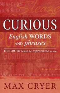 Curious English Words and Phrases: The truth behind the expressions we use Max Cryer Author