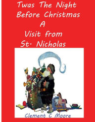 Twas the Night before Christmas A Visit from St. Nicholas - Clement C Moore