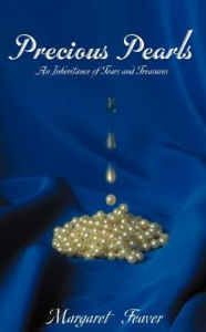 Precious Pearls: An Inheritance of Tears and Treasures - Margaret R. Feaver