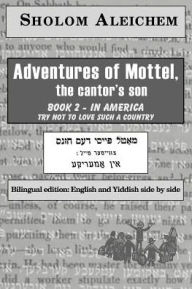 Adventures of Mottel, the cantor's son: Book 2- In America: Try Not To Love Such A Country (The Bilingual Series of All the Work of Sholom Aleichem) S