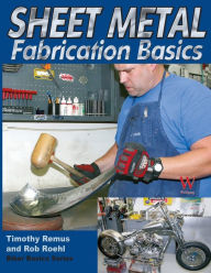 Sheet Metal Fabrication Basics Timothy Remus Author