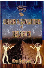 Origin and Evolution of Religion Albert Churchward Author