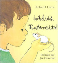 Adios, Ratoncito Robie H Harris Author