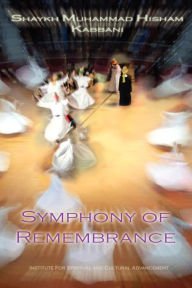 Symphony Of Remembrance Shaykh Muhammad Hisham Kabbani Author