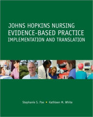 Johns Hopkins Nursing Evidence-Based Practice: Implementation and Translation Stephanie S., Ed Poe Ed. Author