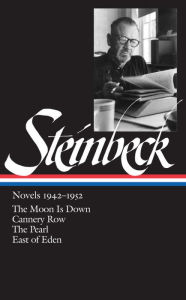 John Steinbeck: Novels 1942-1952 (LOA #132): The Moon Is Down / Cannery Row / The Pearl / East of Eden John Steinbeck Author