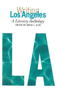 Writing Los Angeles: A Literary Anthology: A Library of America Special Publication David L. Ulin Author