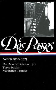 John Dos Passos: Novels 1920-1925 (LOA #142): One Man's Initiation: 1917 / Three Soldiers / Manhattan Transfer John Dos Passos Author