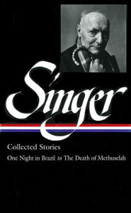 Isaac Bashevis Singer: Collected Stories Vol. 3 (LOA #151): One Night in Brazil to The Death of Methuselah Isaac Bashevis Singer Author
