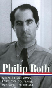 Philip Roth: Novels 1967-1972: When She Was Good / Portnoy's Complaint / Our Gang / The Breast Philip Roth Author