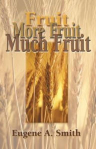 Fruit, More Fruit, Much Fruit Eugene A. Smith Author