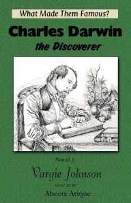 Charles Darwin, the Discoverer: What Made Them Famous? - Vargie Johnson