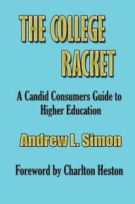 College Racket: A Candid Consumer Guide to Higher Education - Andrew L. Simon