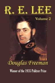 R. E. Lee, Volume 2 Douglas Southall Freeman Author