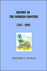 History of the American Frontier, 1763-1893 Frederic L Paxson Author