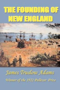 The Founding of New England (History of New England Series) - James Truslow Adams
