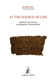 At the Source of Life: Questions and Answers concerning the Ultimate Reality (Āśram Vidyā Order) Raphael Author