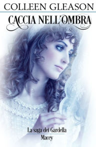 Caccia nell'ombra: Macey n. 2 (Roaring Shadows) Colleen Gleason Author