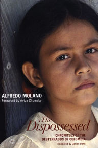The Dispossessed: Chronicles of the Desterrados of Colombia Alfredo Molano Author