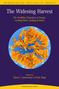 Widening Harvest: The Neolithic Transition in Europe - A. J. Ammerman