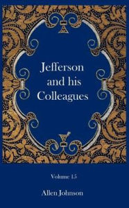 Jefferson and his Colleagues Allen Johnson Author