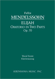Elijah, Op.70: Vocal score Felix Mendelssohn Author