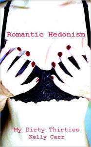 Romantic Hedonism - Kelly Carr