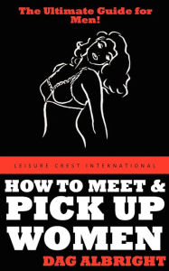 How to Meet and Pick Up Women Dag Albright Author