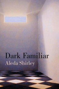 Dark Familiar: Poems Aleda Shirley Author